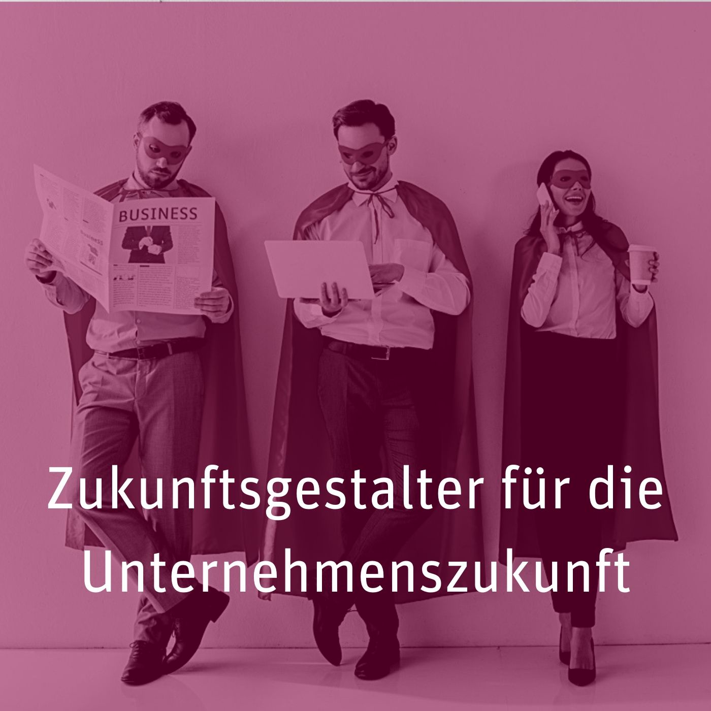 Unternehmenszukunft braucht Zukunftsgestalter [015]