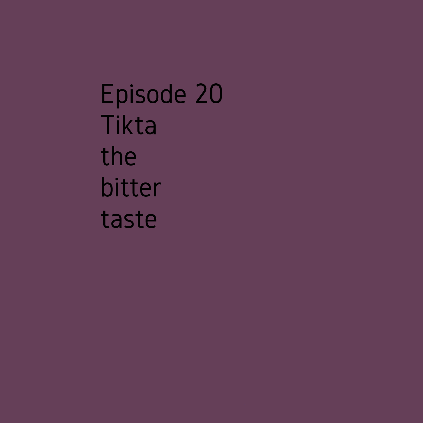 Episode 20 The bitter taste