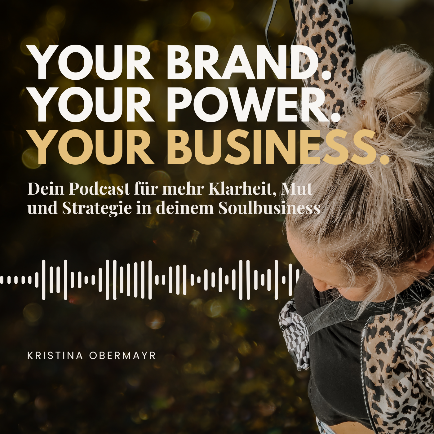 YOUR BRAND. YOUR POWER. YOUR BUSINESS - Dein Podcast für mehr Klarheit & Mut in deinem Soulbusiness