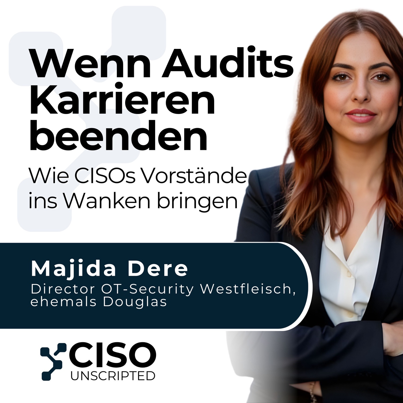 Wenn Audits Karrieren beenden - Wie CISOs Vorstände ins Wanken bringen – mit Majida Dere #02