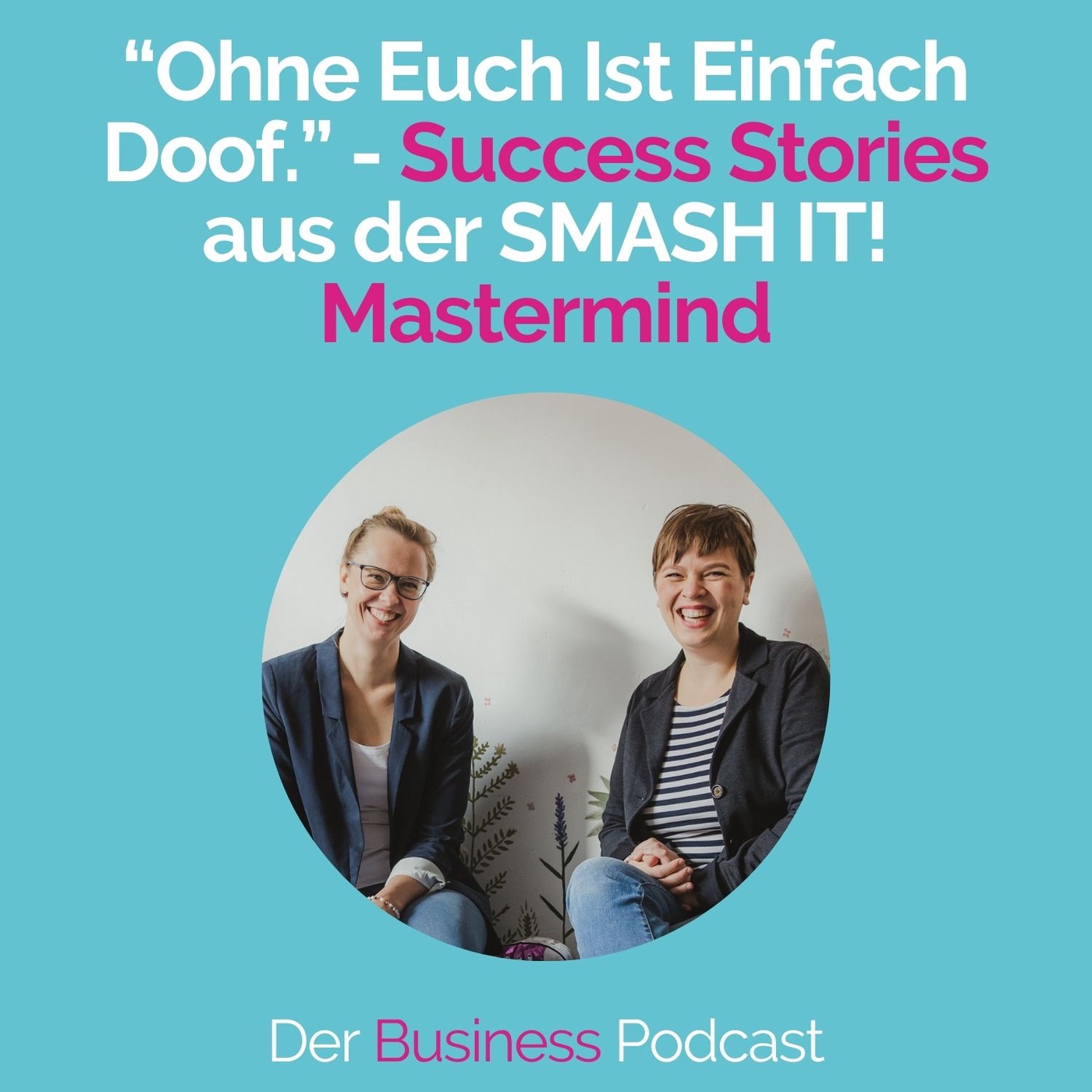 #179 - “Ohne Euch Ist Einfach Doof.” - Success Stories aus der SMASH IT! Mastermind