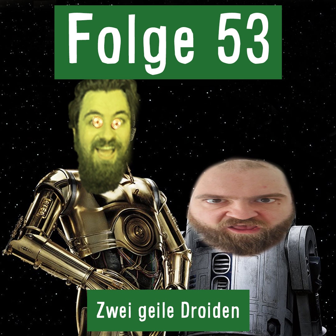 Folge 53: Zwei geile Droiden