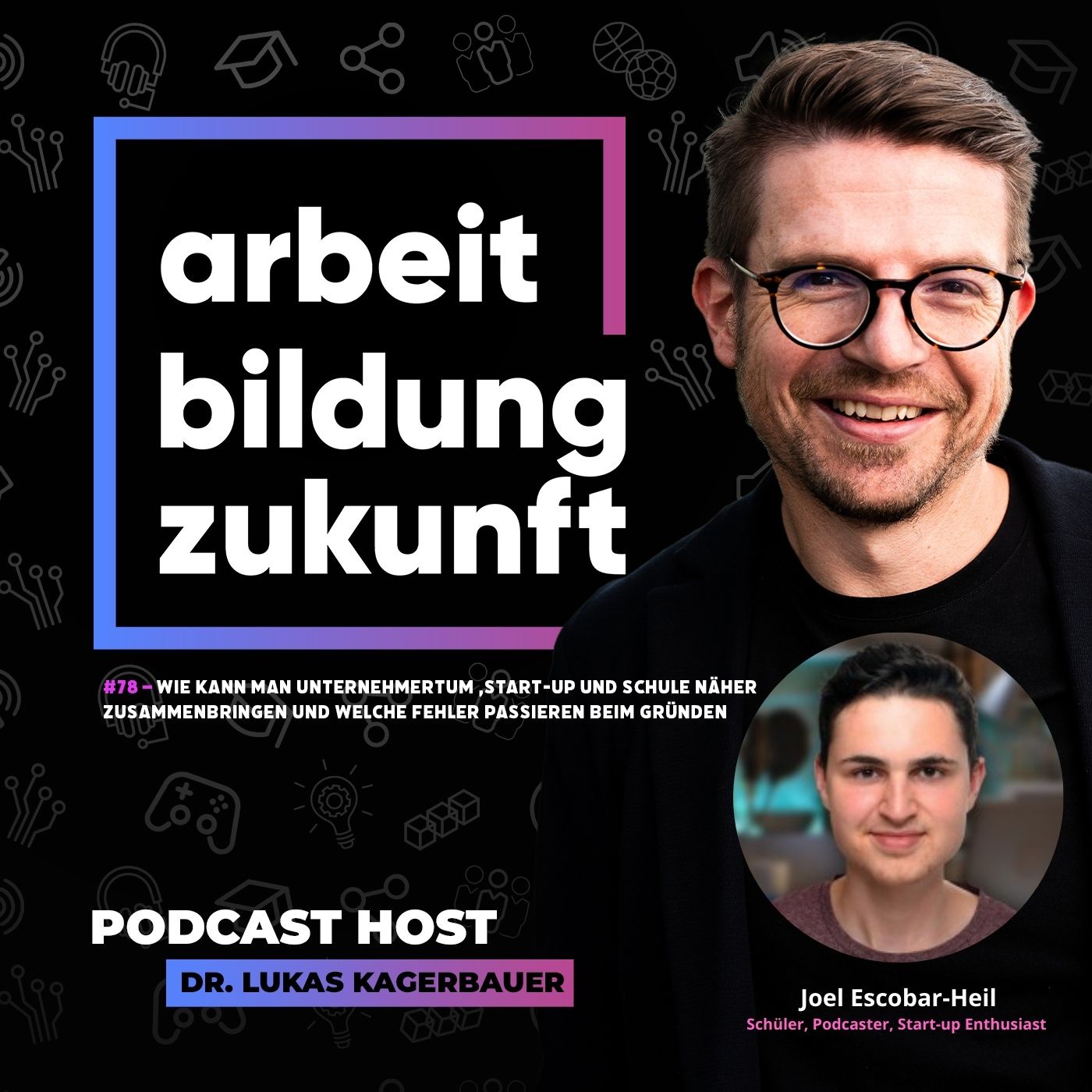 #78 – Wie kann man Unternehmertum, Start-up und Schule näher zusammenbringen und welche Fehler passieren beim Gründen? | mit Joel Escobar-Heil