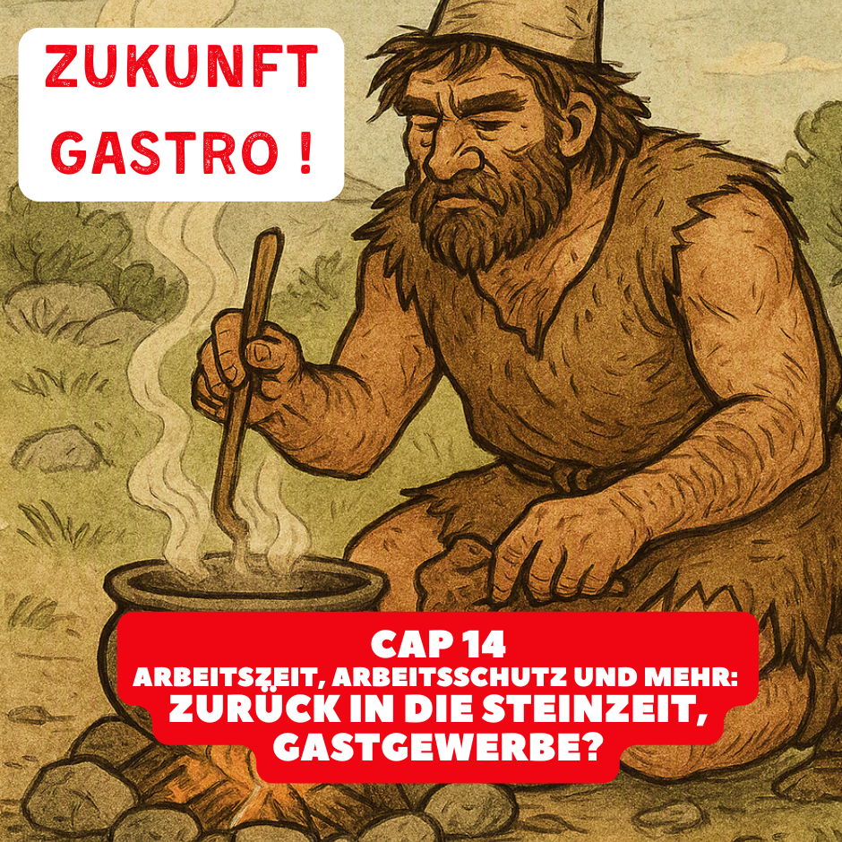 Cap. 14 Arbeitszeit, Arbeitsschutz, u.v.m.: Zurück in die Steinzeit, Gastgewerbe?