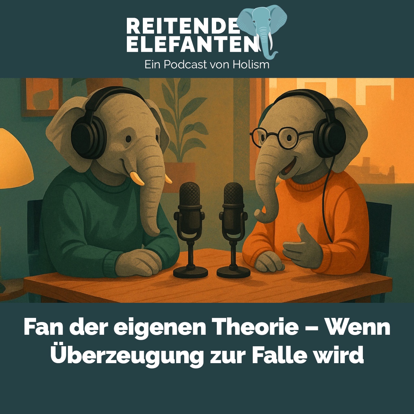 Reitende Elefanten 005: Fan der eigenen Theorie – Wenn Überzeugung zur Falle wird
