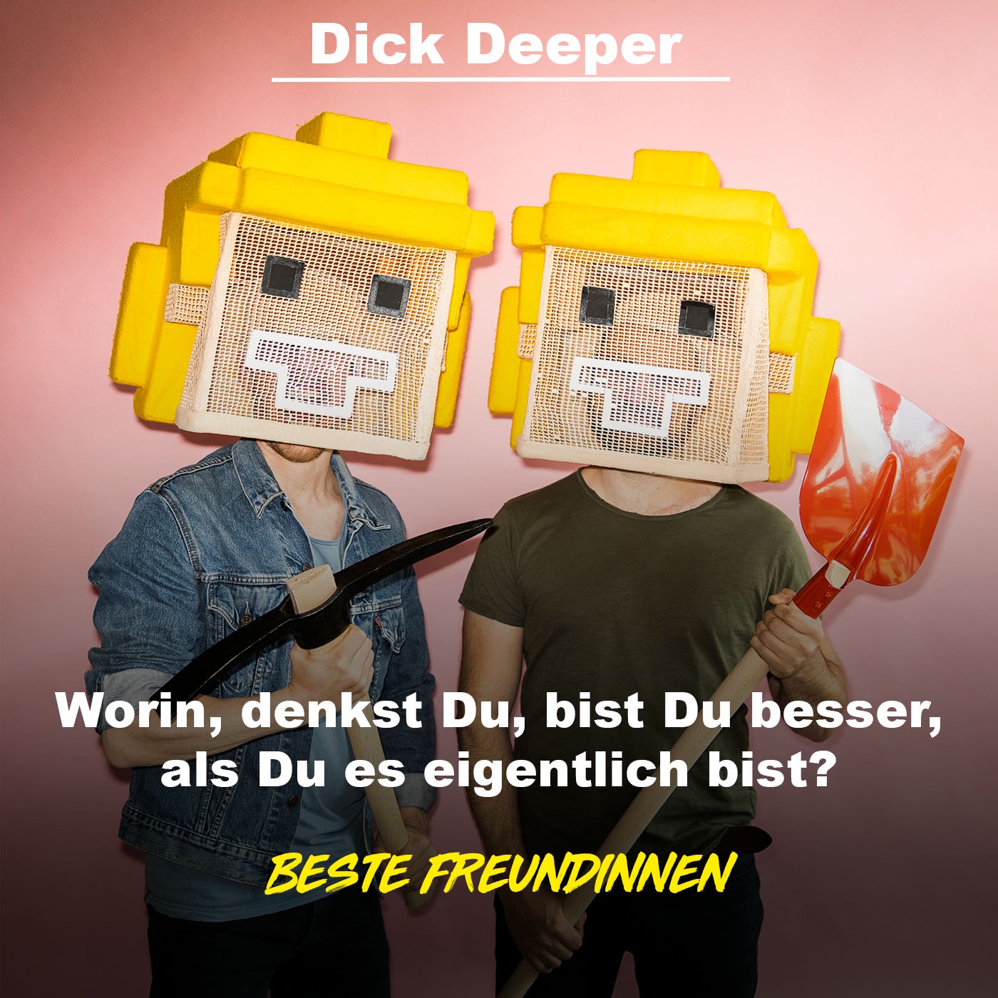 DICK DEEPER - Worin, denkst Du, bist Du besser, als Du es eigentlich bist?