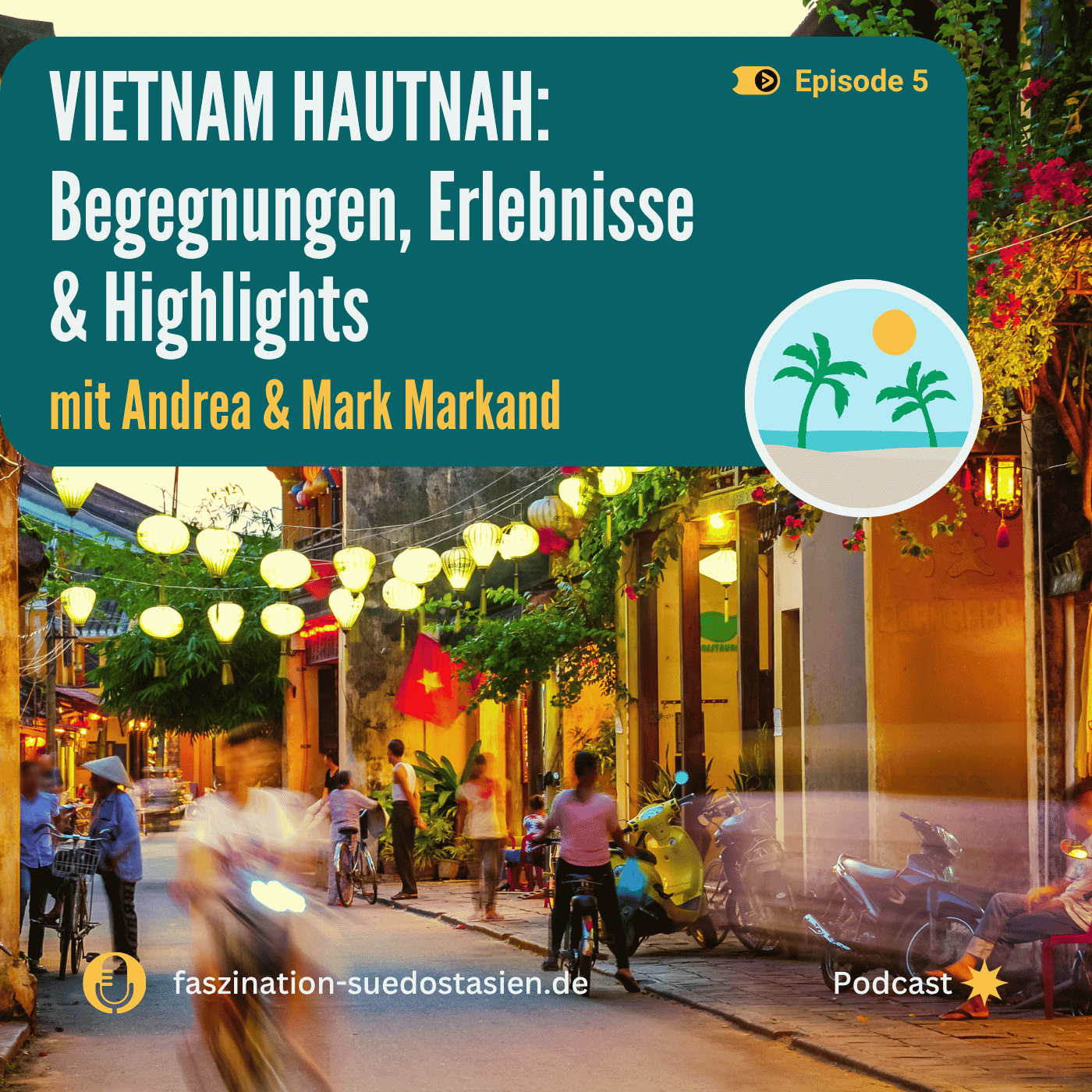 #5 Vietnam hautnah: Begegnungen, Erlebnisse & Highlights (mit Andrea und Mark Markand)