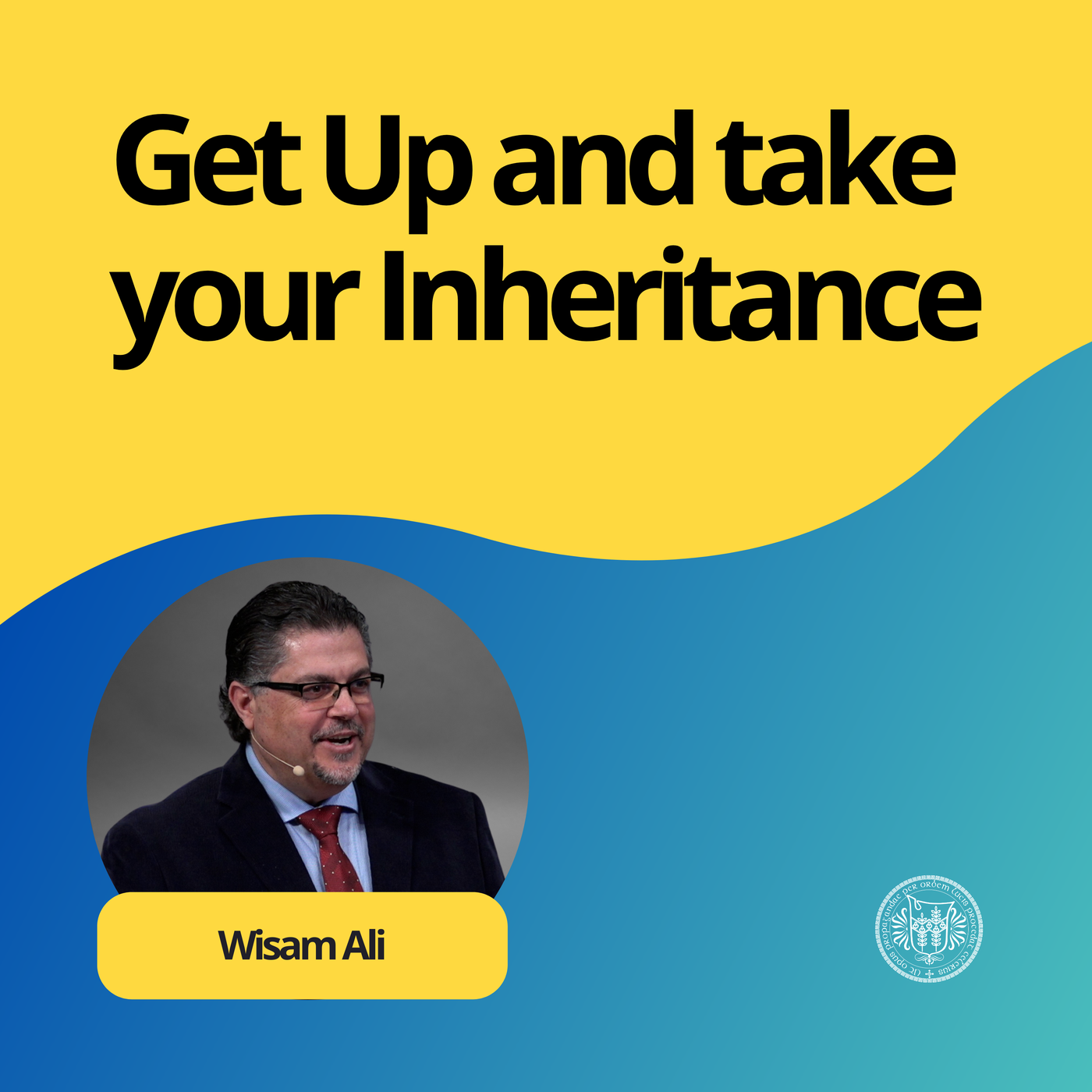 Wisam Ali: Get Up and take your Inheritance