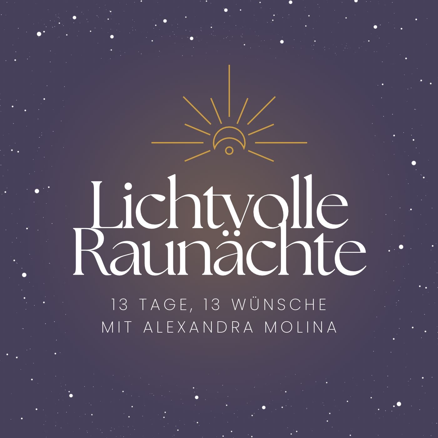 Lichtvolle Raunächte - 13 Tage, 13 Wünsche - Tag 1 