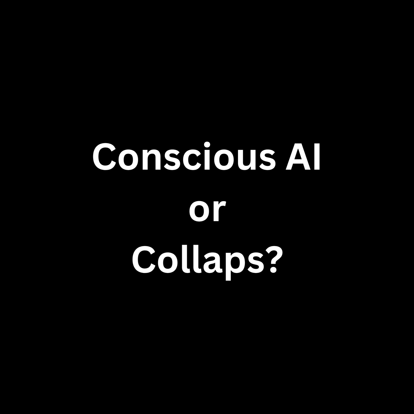 #5 - Conscious AI or Collaps? 
