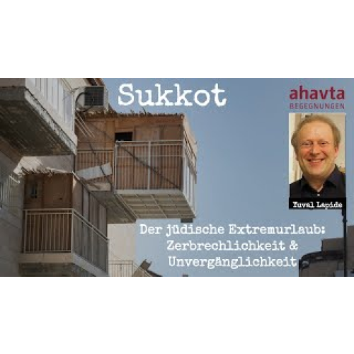 Sukkot, Hüttenfest – Der jüdische Extremurlaub: Zerbrechlichkeit und Unvergänglichkeit berühren sich