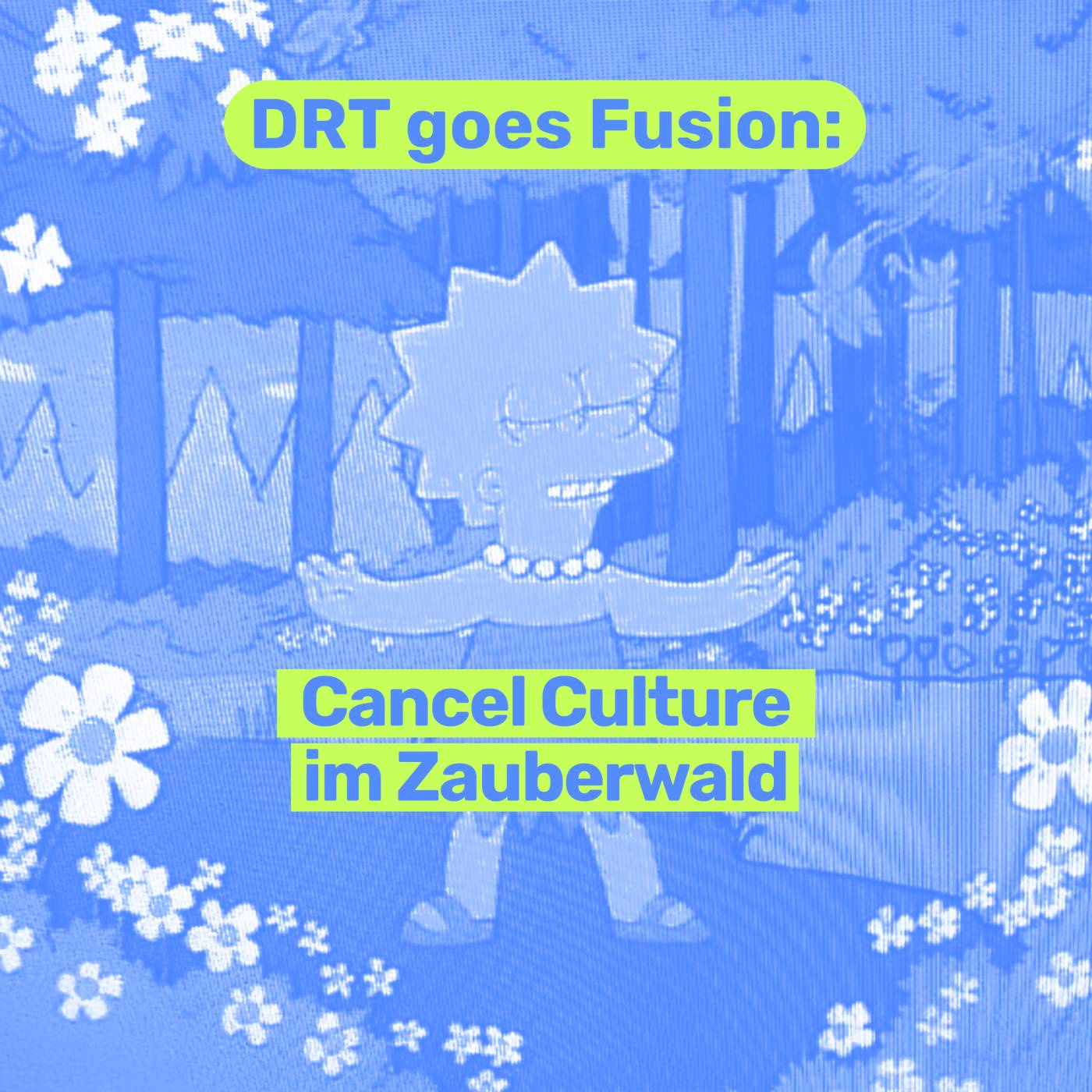 Cancel Culture im Zauberwald: DRT goes Fusion