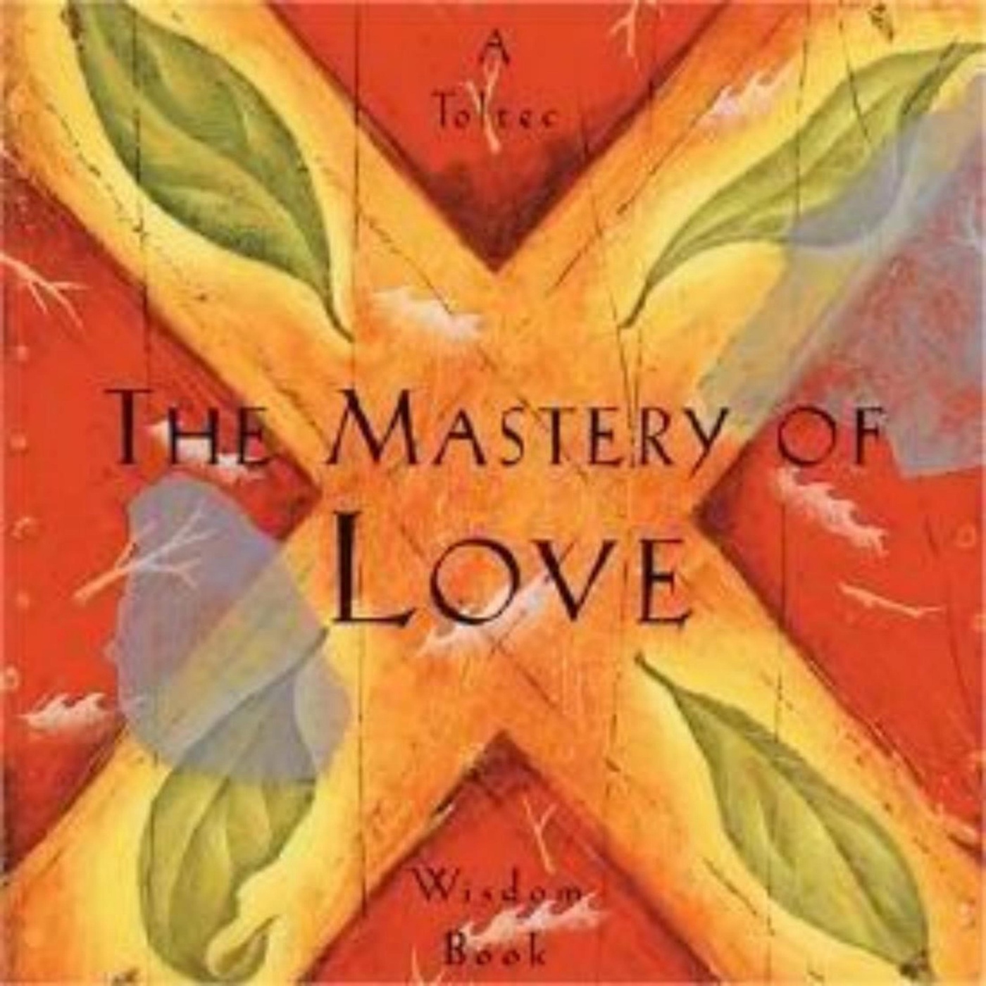 The Path to Unconditional Love: The Mastery Of Love by Miguel Ruiz
