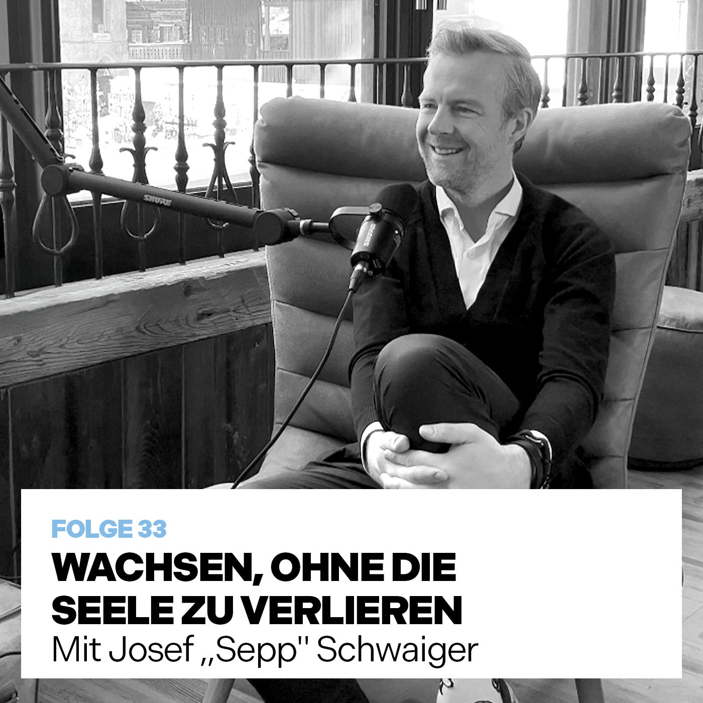 WACHSEN, OHNE DIE SEELE ZU VERLIEREN (mit Hotelier Josef „Sepp