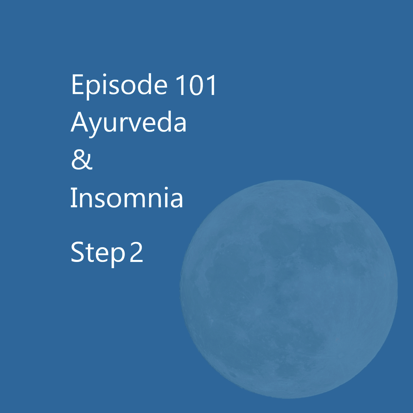 Episode 101 Ayurveda & Insomnia Step 2