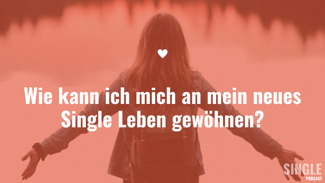 Wie kann ich mich an mein neues Single Leben gewöhnen?