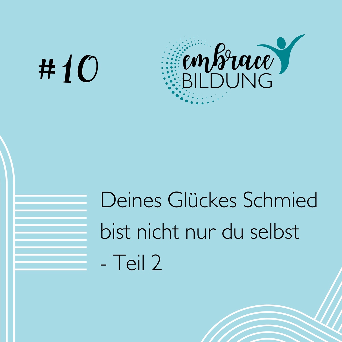 #10 | Deines Glückes Schmied bist nicht nur du selbst  - Teil 2