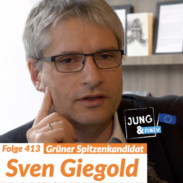 #413 - Sven Giegold, Grüner Spitzenkandidat zur Europawahl - Jung & Naiv