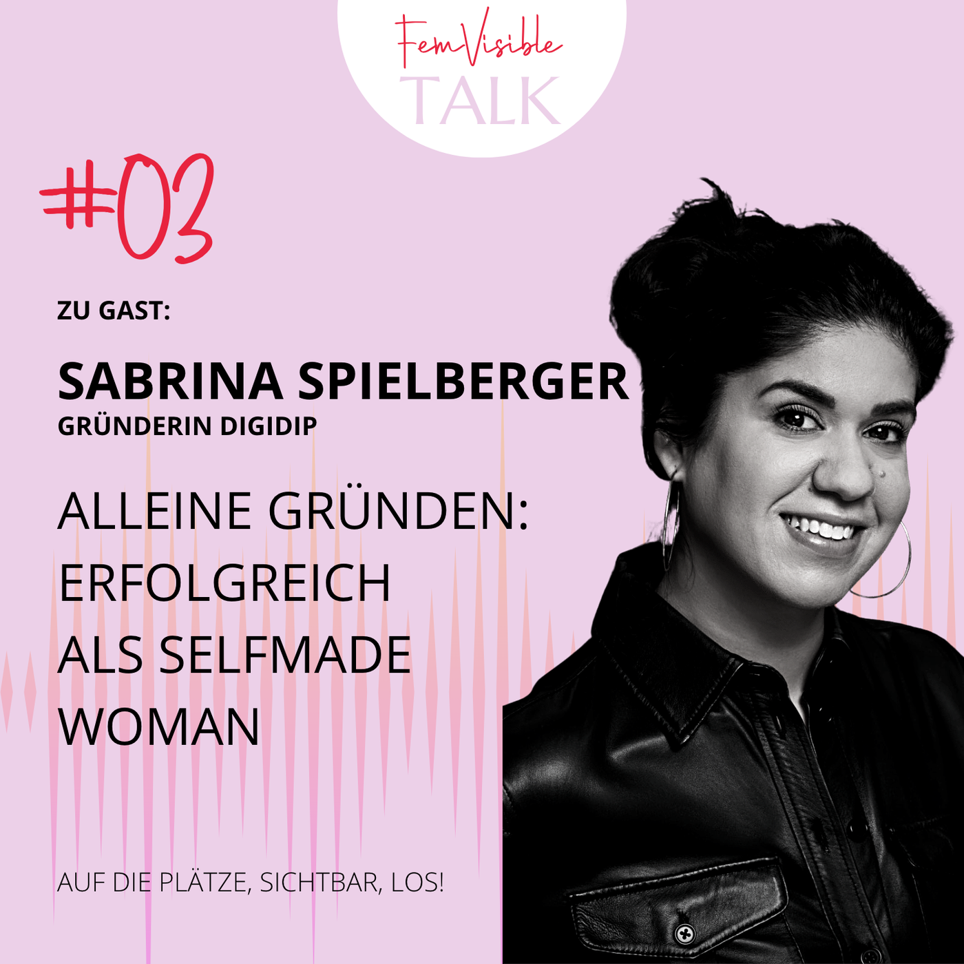 #03 Alleine gründen: Erfolgreich als Selfmade Woman mit Sabrina Spielberger, Gründerin Digidip