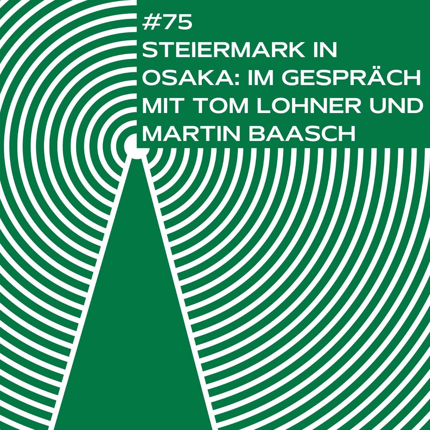 #75 - Steiermark in Osaka: Im Gespräch mit Tom Lohner und Martin Baasch