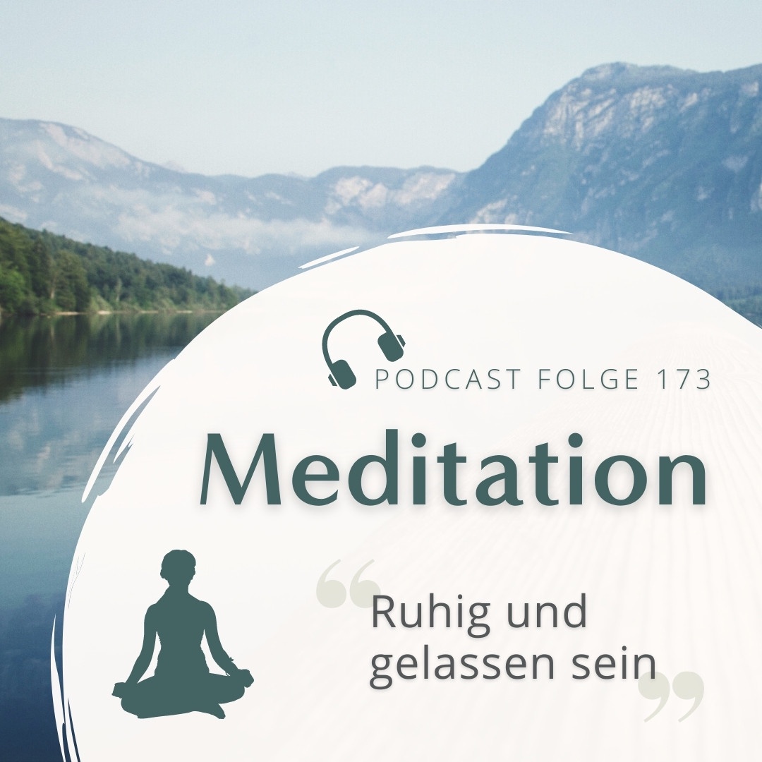 Meditation Nr. 173 // Ruhig und gelassen sein