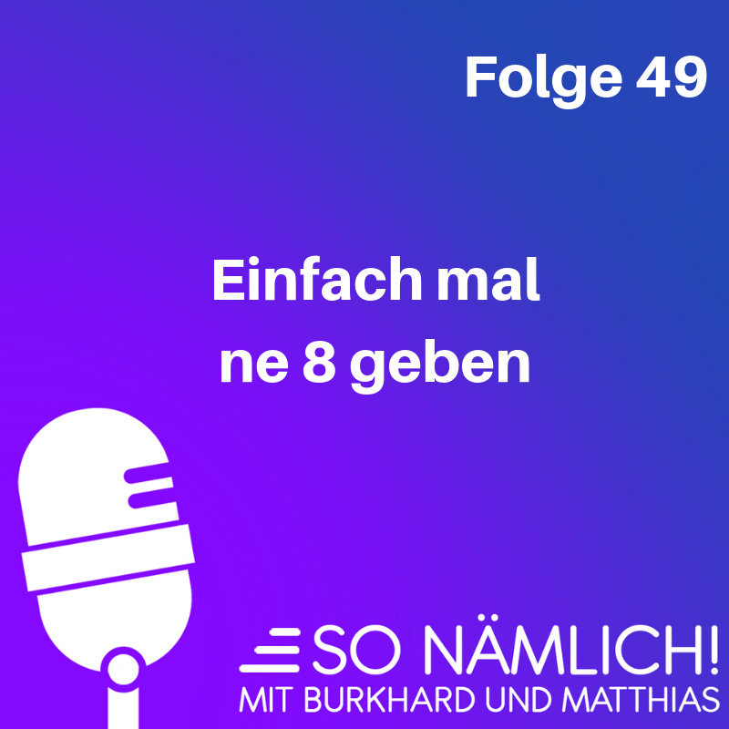 Einfach mal ne 8 geben | Folge 49