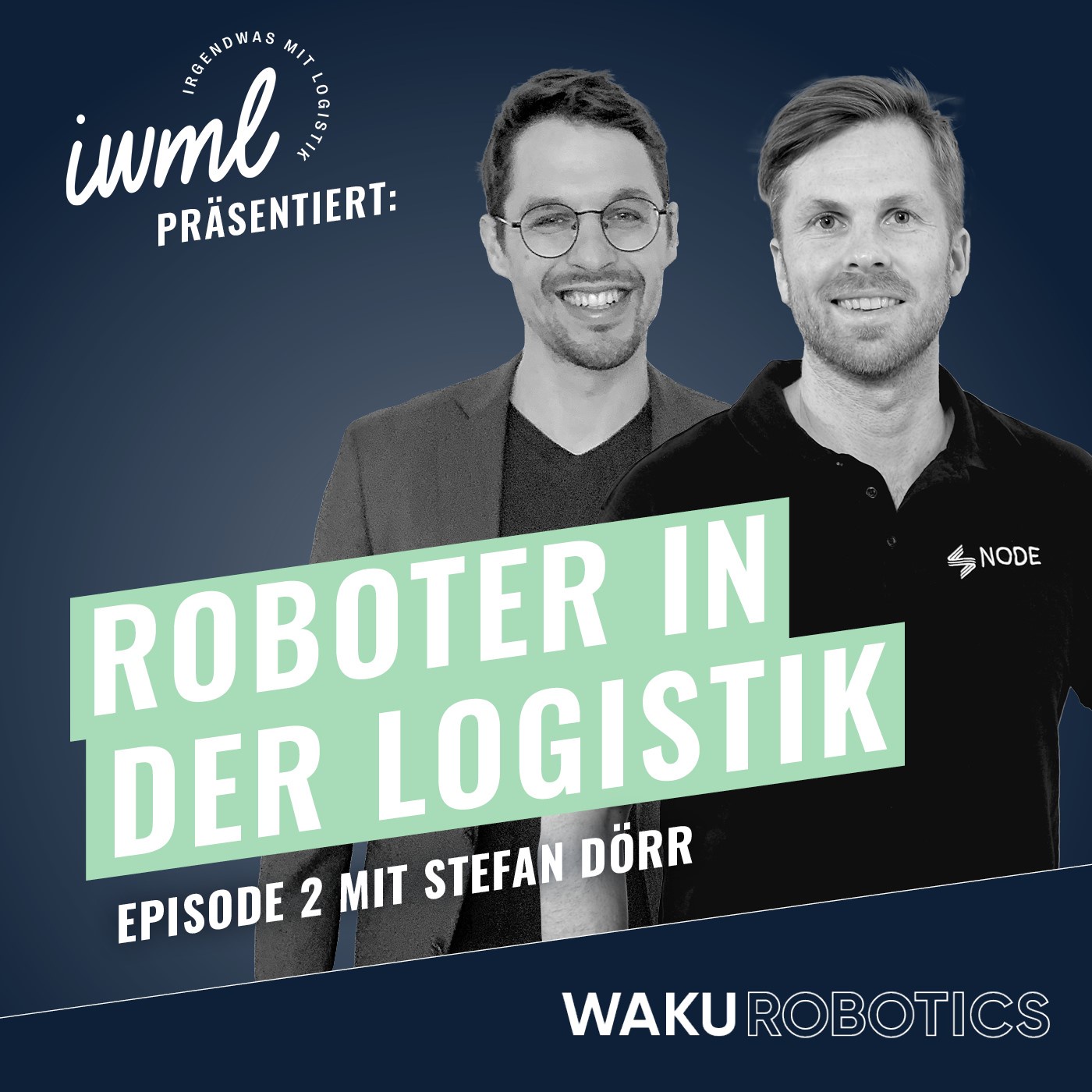 Roboter in der Logistik #2: Das WAKU Update | Gast: Stefan Dörr Mitgründer & CEO von Node Robotics