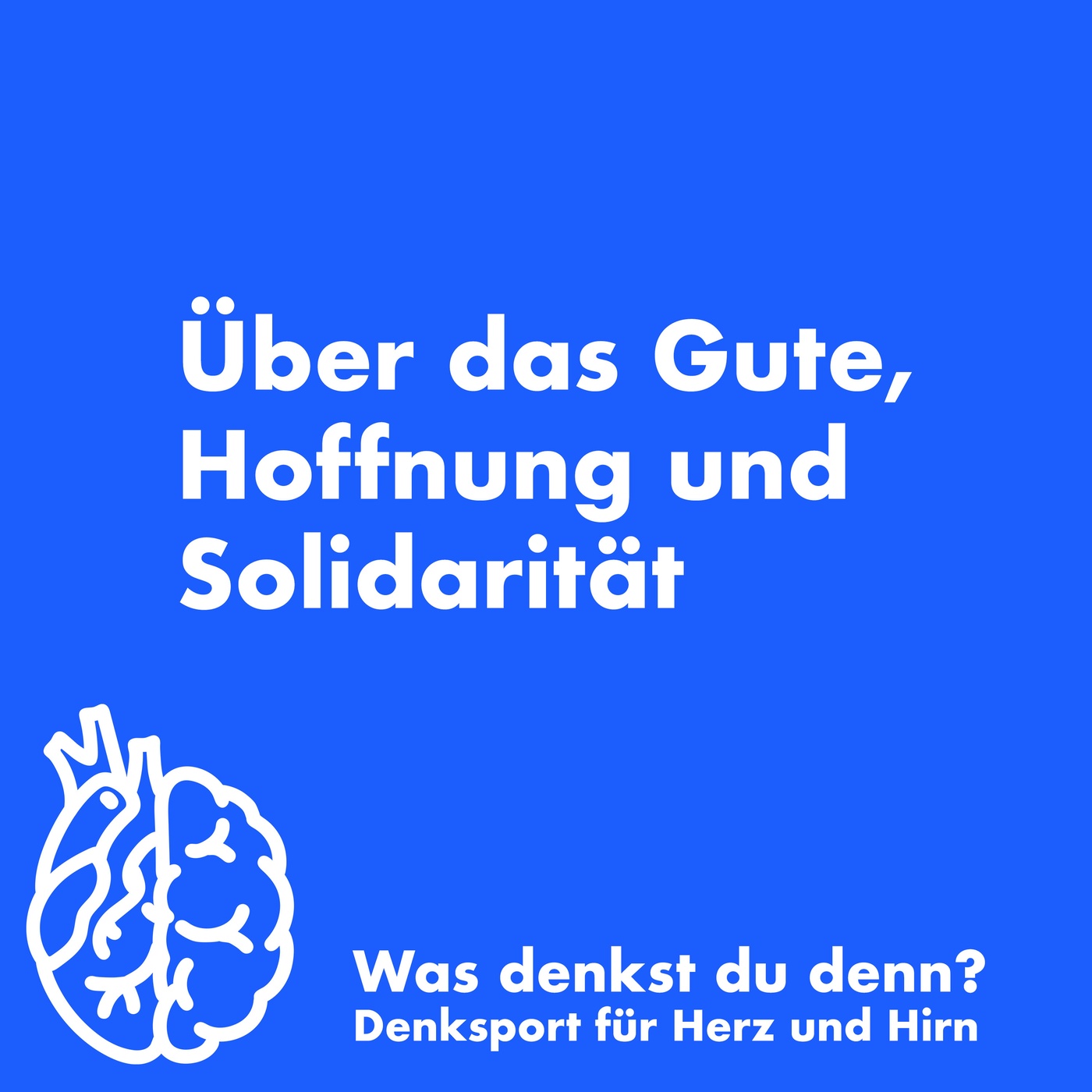 Über das Gute, Hoffnung und Solidarität