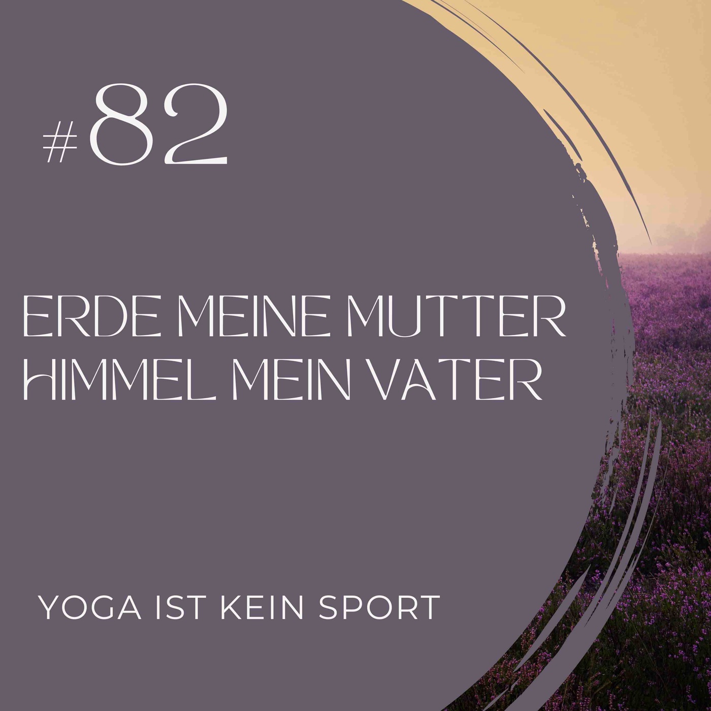 #82 Erde meine Mutter - Himmel mein Vater