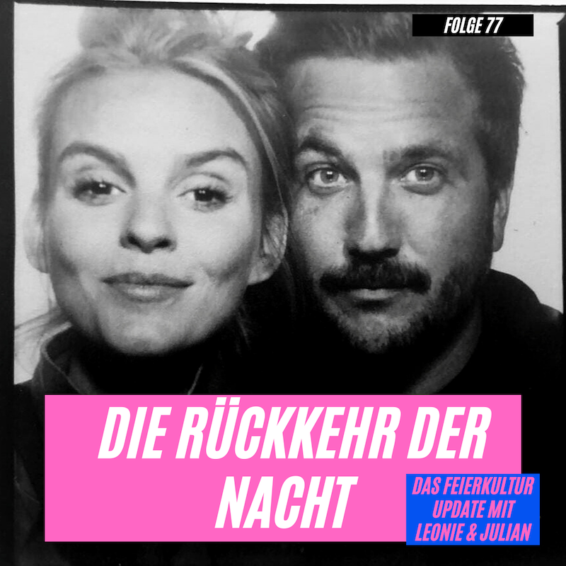 #77 - Feierkultur Update: Die Rückkehr der Nacht