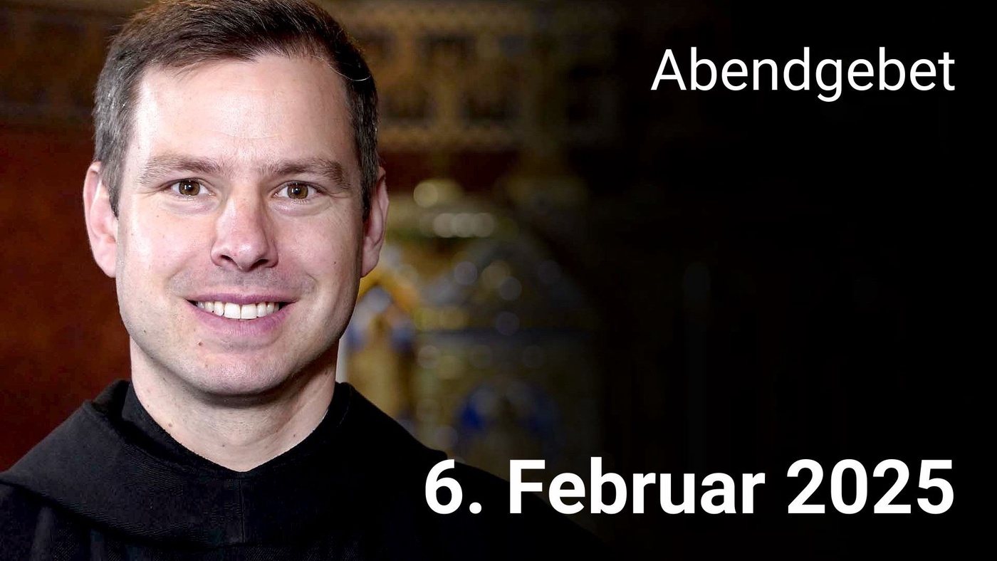 Abendgebet - 6. Februar 2025