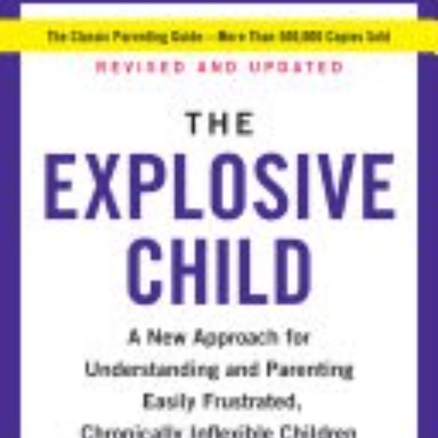 The Explosive Child: Understanding Challenging Behaviors and Solutions