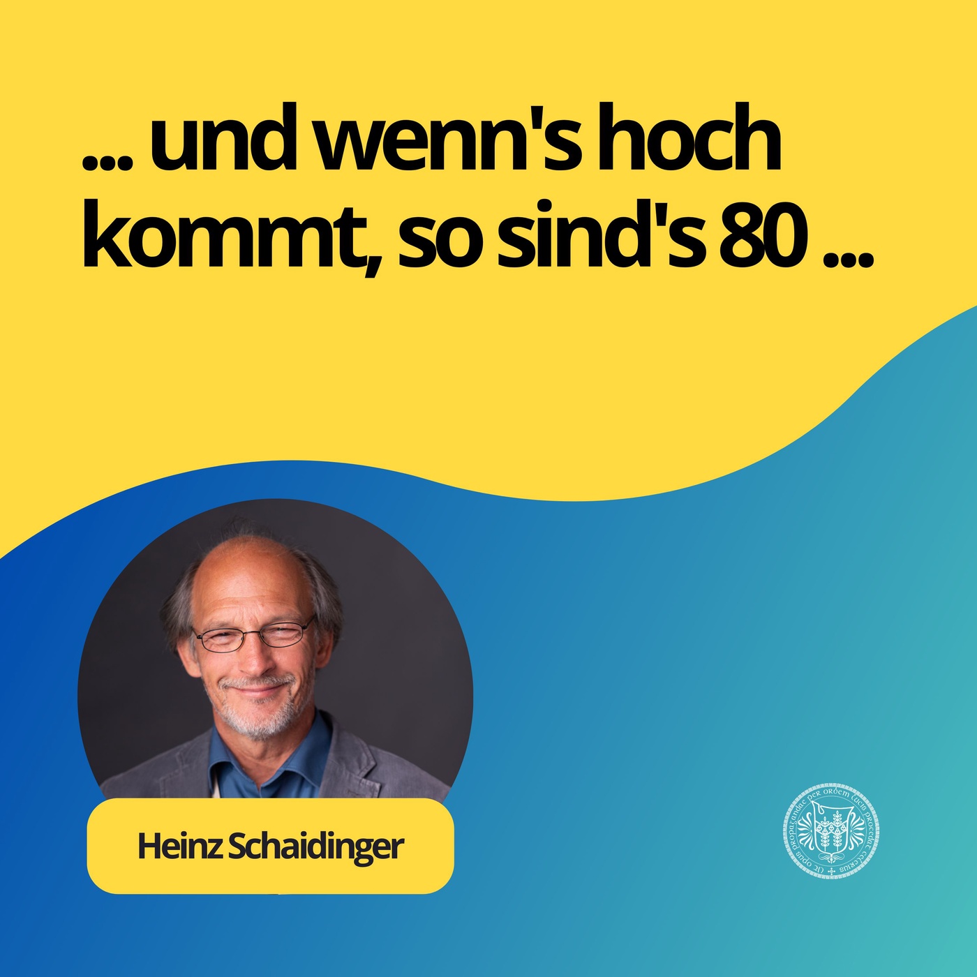 Heinz Schaidinger: ...und wenn's hoch kommt, so sind's 80...
