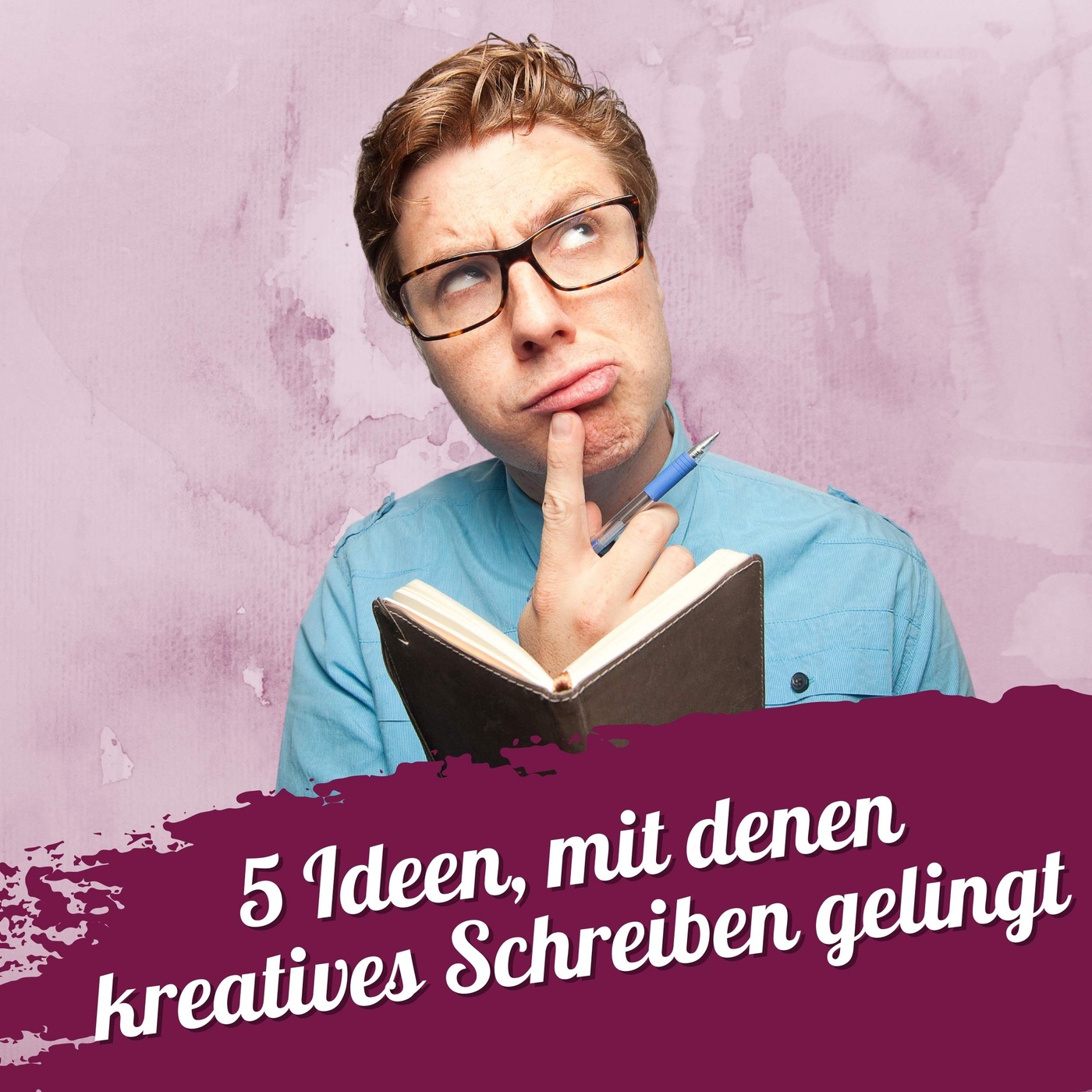 #107 – 5 Ideen mit denen kreatives Schreiben gelingt