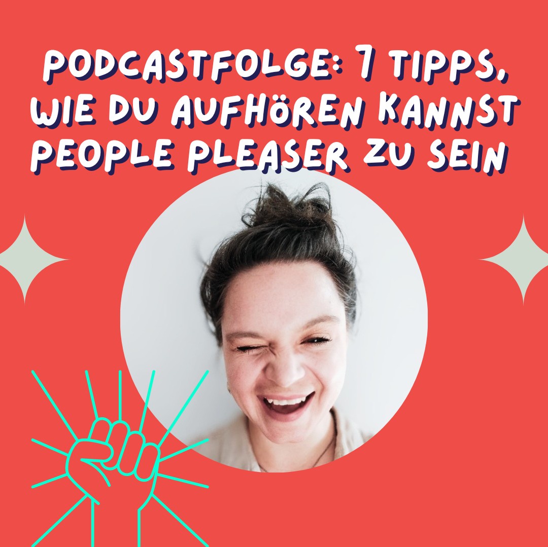 7 Tipps, wie du endlich aufhören kannst, ein People Pleaser zu sein...