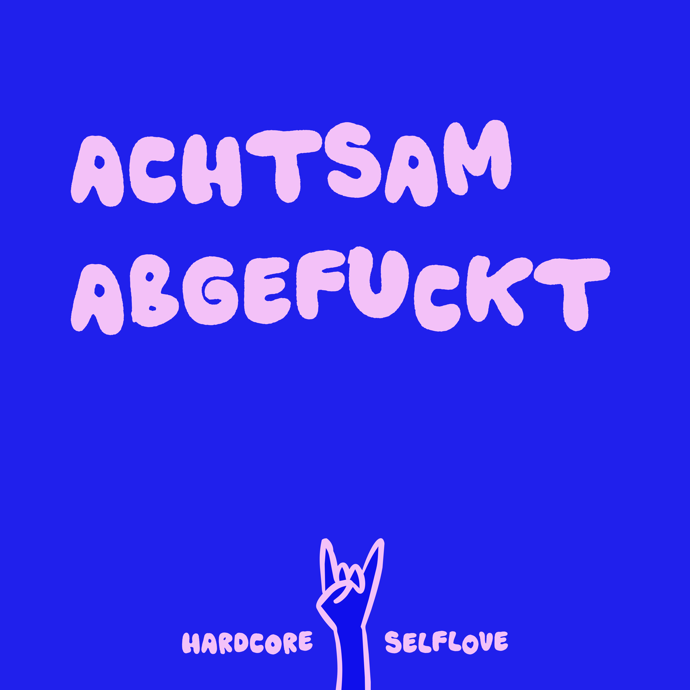 Achtsam Abgefuckt