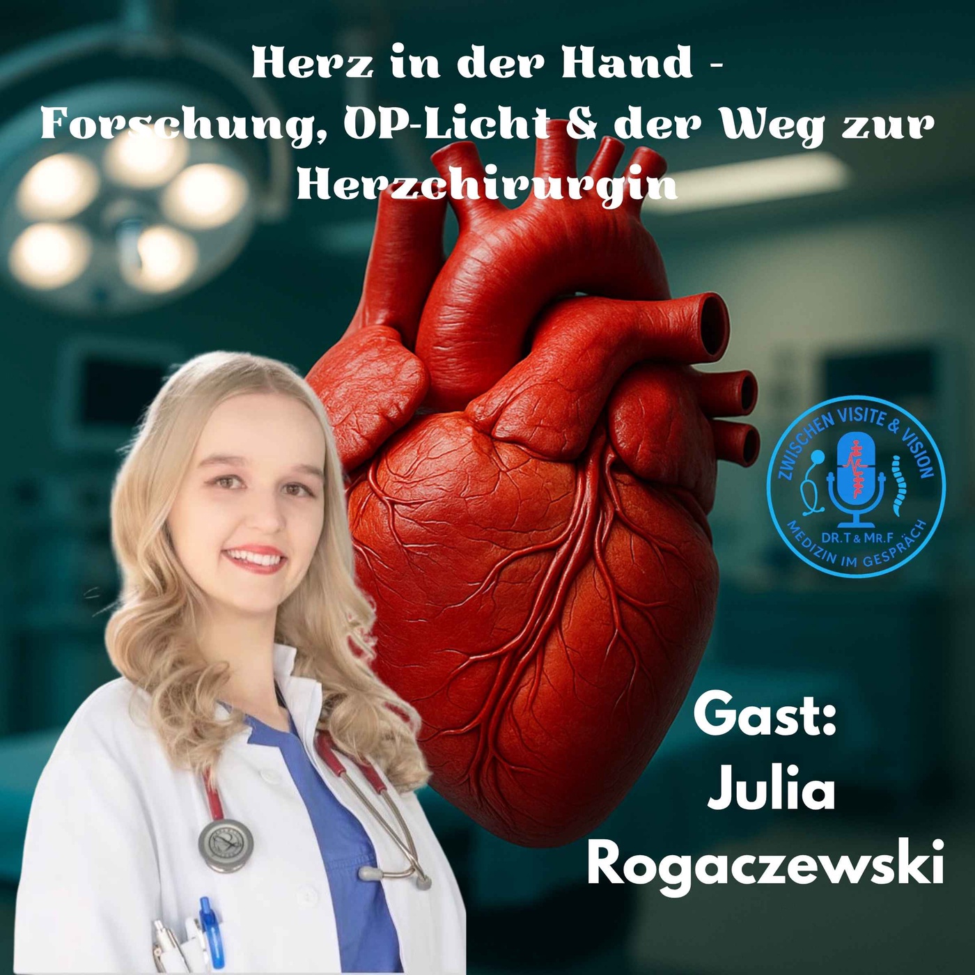 Herz in der Hand – Forschung, OP-Licht & der Weg zur Herzchirurgin mit Julia Rogaczewski
