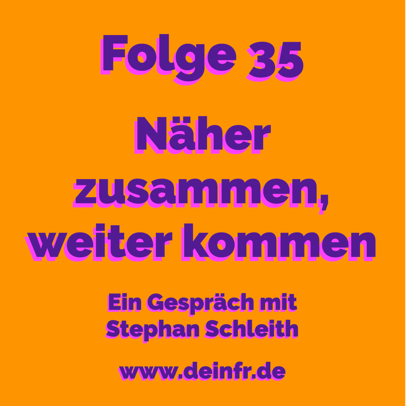 #deinfr Folge 35  – Näher zusammen, weiter kommen: Ein Gespräch Stephan Schleith