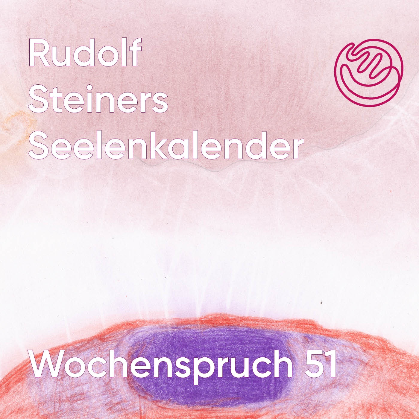 Wochenspruch 51 aus dem Seelenkalender Rudolf Steiners