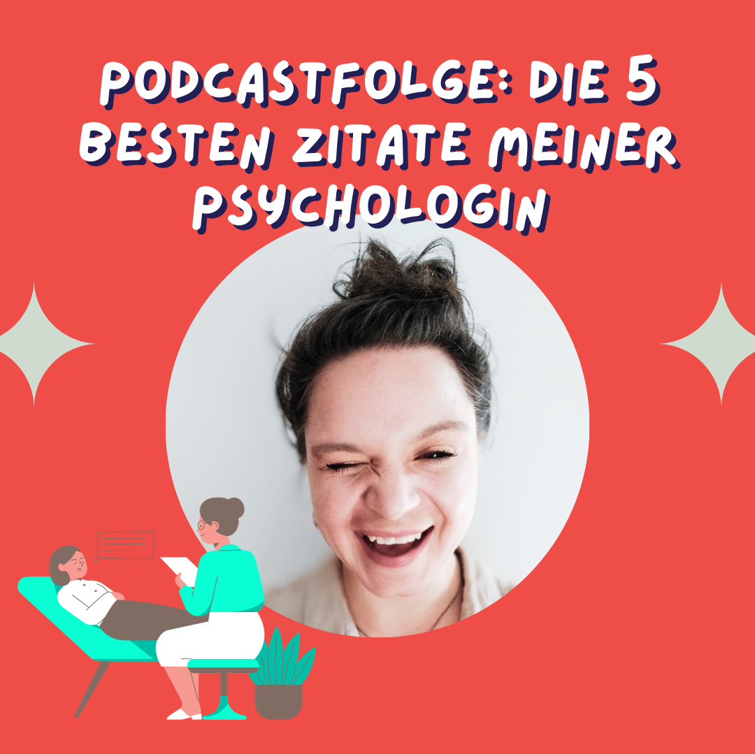 5 lebensverändernde Zitate von meiner Psychologin - und wie sie dir helfen können...