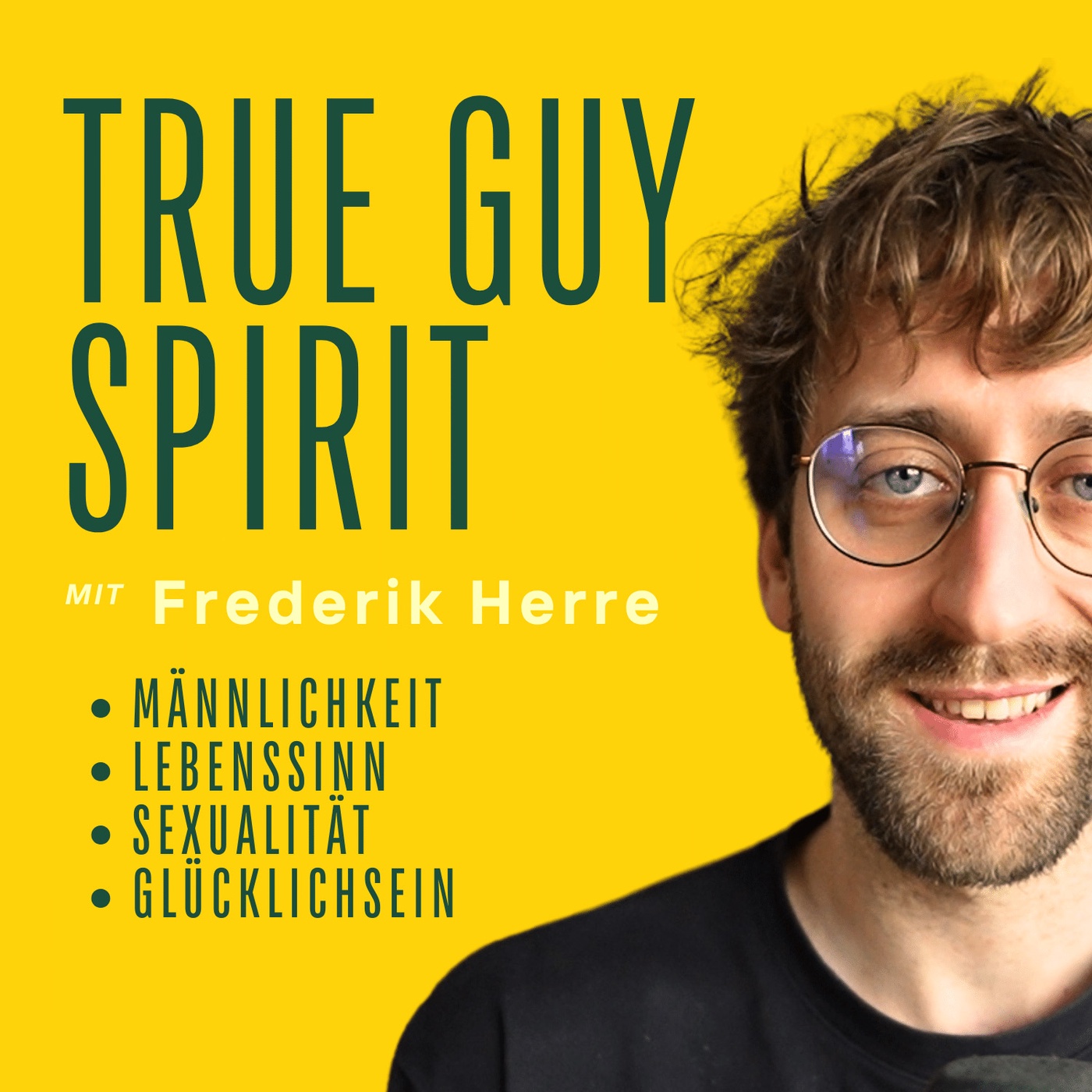 True Guy Spirit - Von Männlichkeit, Lebenssinn, Sexualität und Glücklichsein