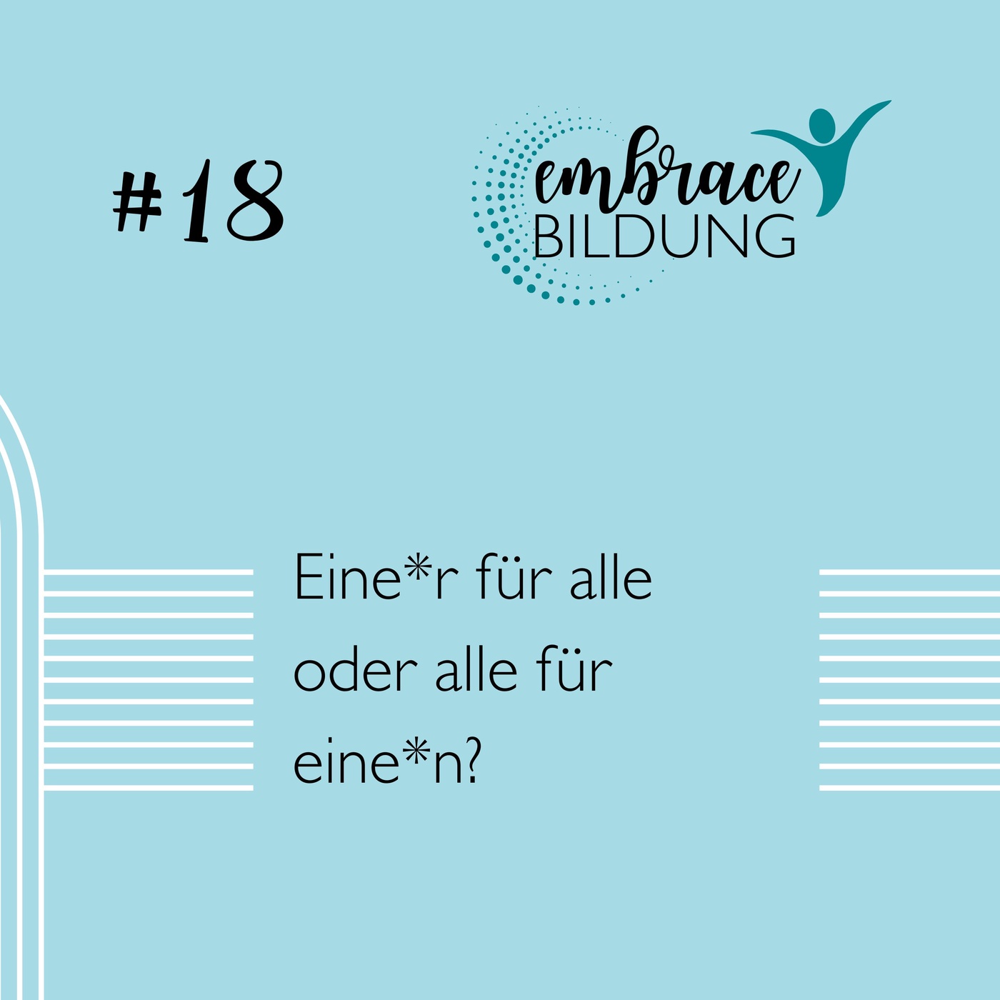 #18 | Eine*r für alle, alle für eine*n?