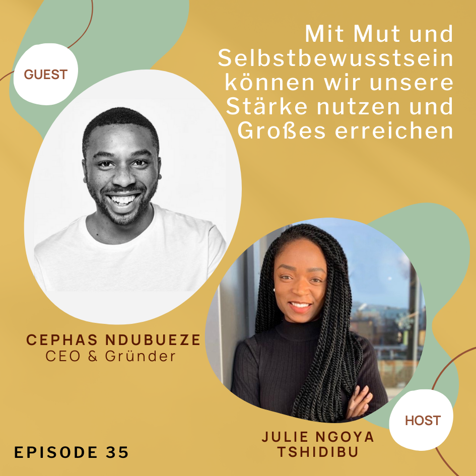 Mit Mut und Selbstbewusstsein können wir unsere Stärke nutzen und Großes erreichen; mit Cephas Ndubueze