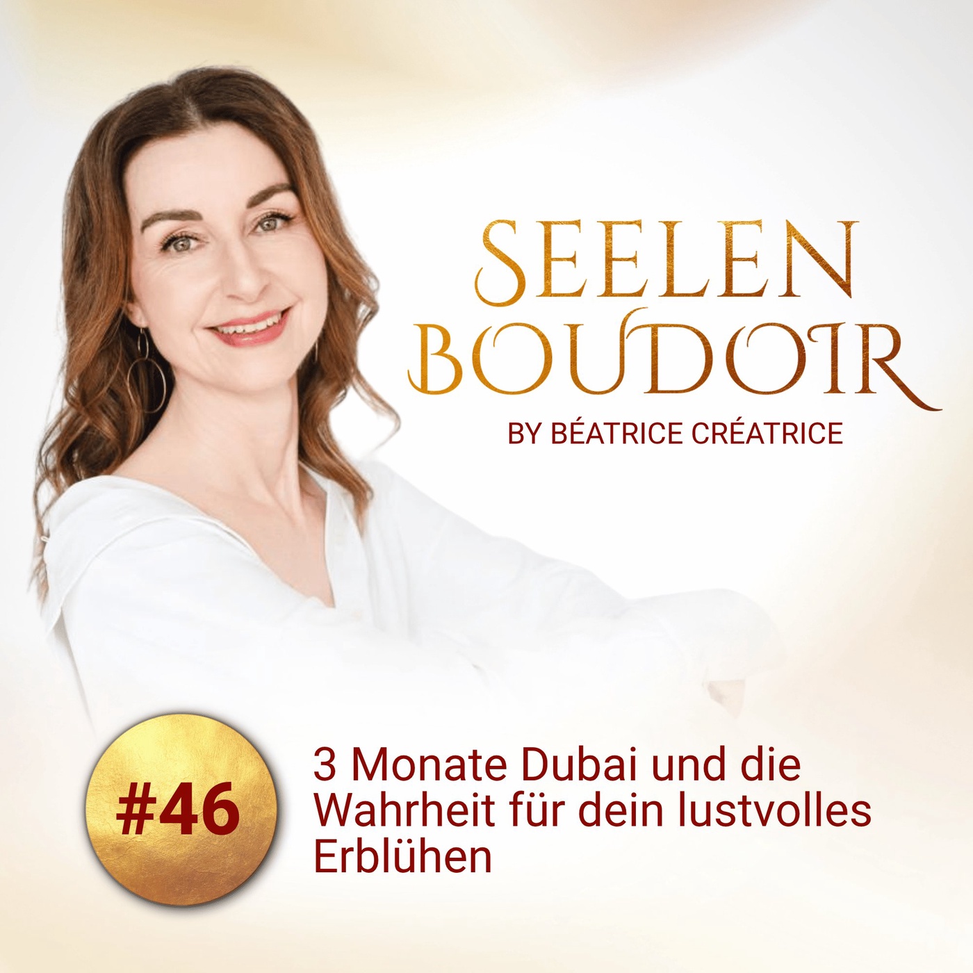 #46 Drei Monate Dubai und die Wahrheit für dein lustvolles Erblühen
