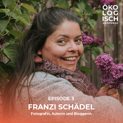 Franzi Schädel - Wie schafft man es, konsequent nachhaltig zu leben?