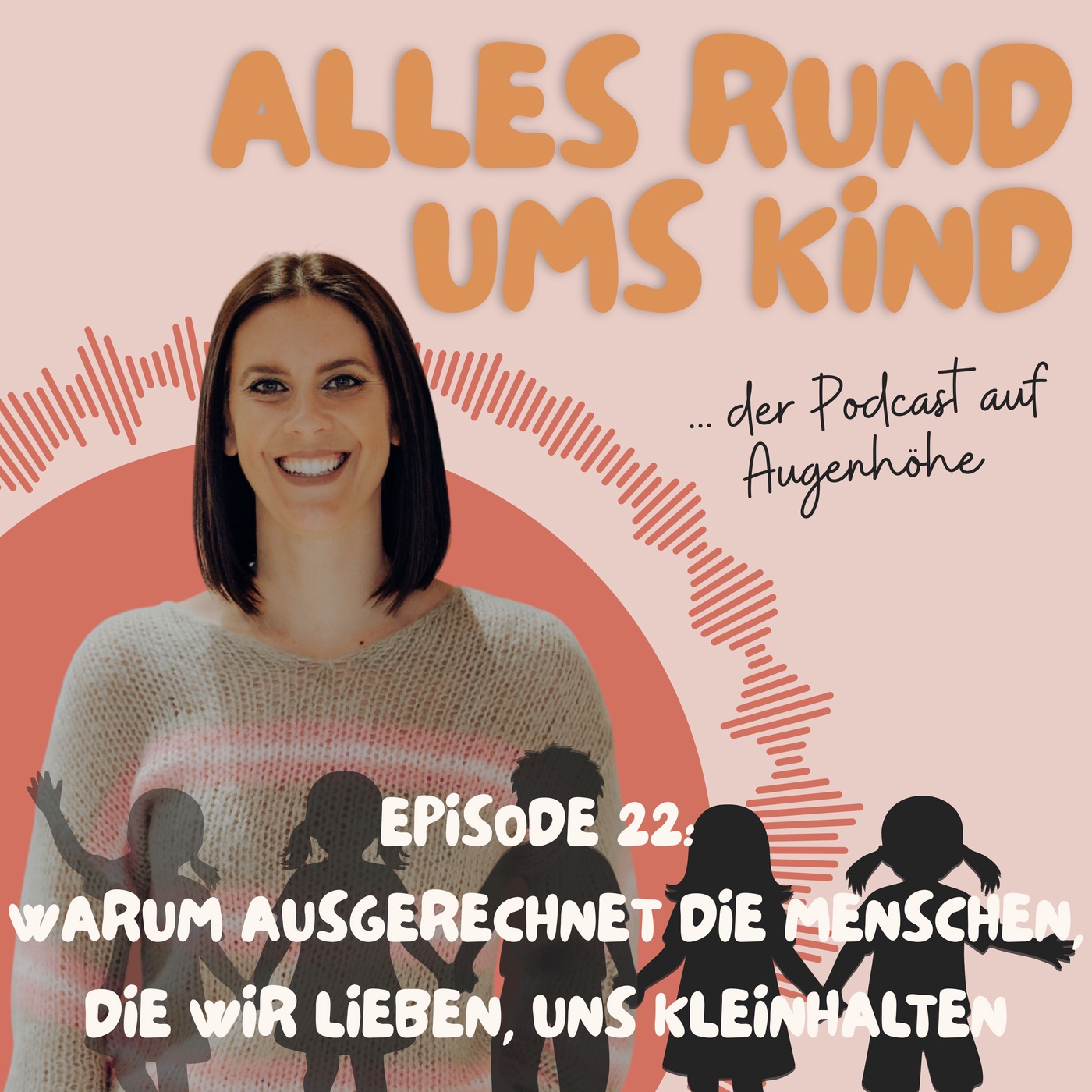 Episode 22: Warum ausgerechnet die Menschen, die wir lieben, uns kleinhalten
