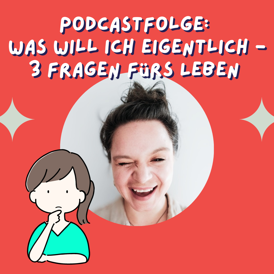Was will ich eigentlich? 3 Fragen, die dein Leben in die richtige Richtung lenken