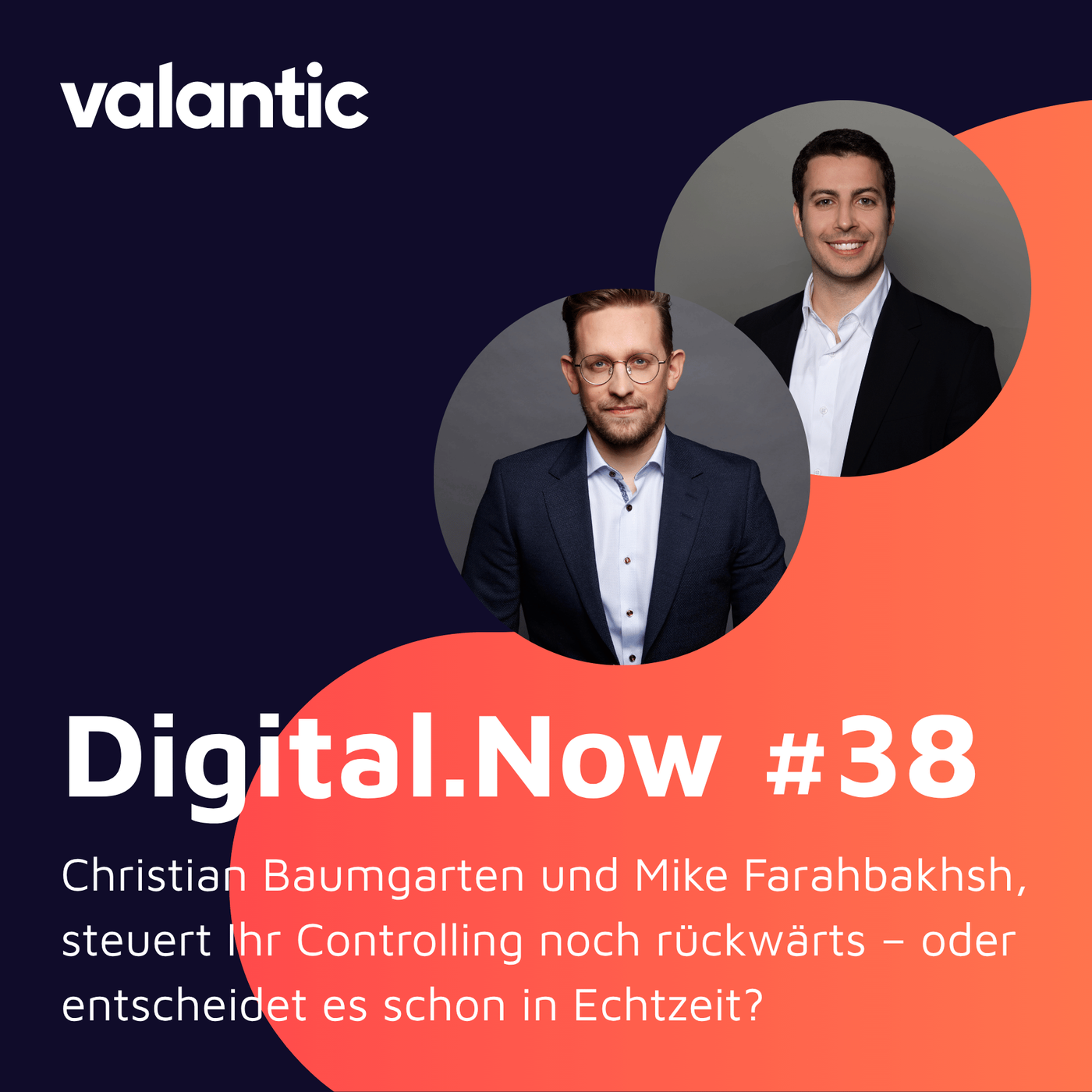 Christian Baumgarten und Mike Farahbakhsh, steuert ihr Controlling noch rückwärts oder entscheidet es schon in Echtzeit?