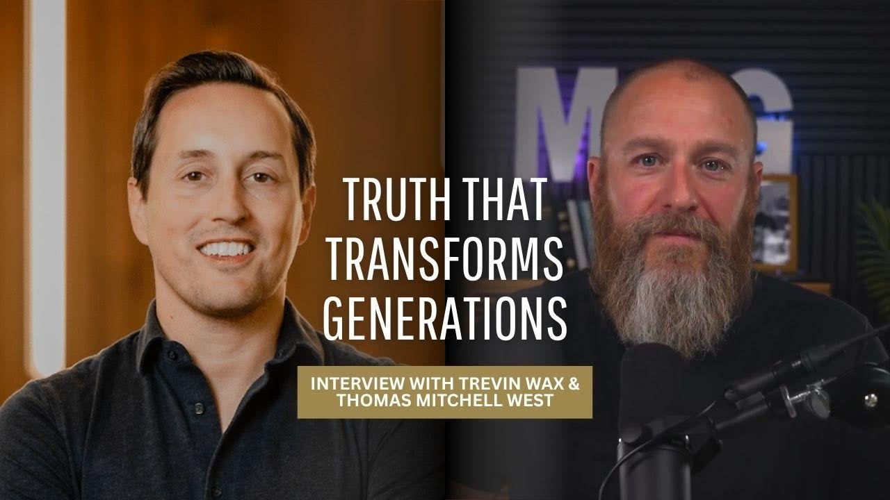 Truth That Transforms Generations w/ Trevin Wax & Thomas Mitchell West