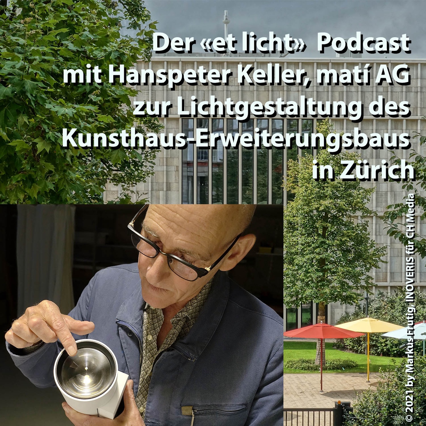 Der «et licht» Podcast mit Hanspeter Keller, mati AG, zum Kunsthaus-Erweiterungsbau Zürich